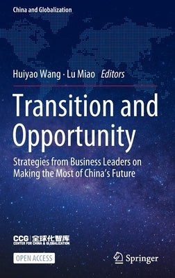 Transition and Opportunity: Strategies from Business Leaders on Making the Most of China's Future by Wang, Huiyao