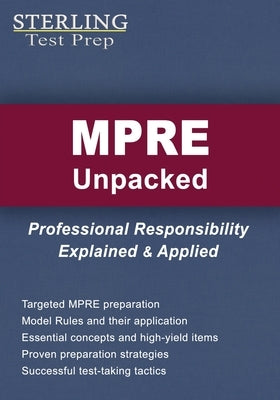 MPRE Unpacked: Professional Responsibility Explained & Applied for Multistate Professional Responsibility Exam by Test Prep, Sterling