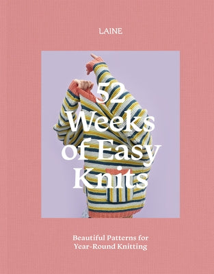 52 Weeks of Easy Knits: Beautiful Patterns for Year-Round Knitting by Laine