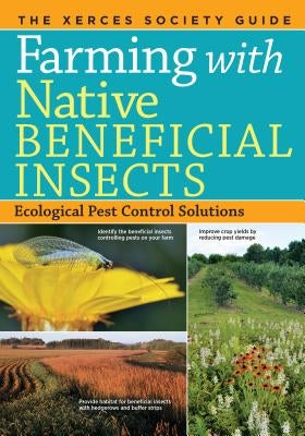 Farming with Native Beneficial Insects: Ecological Pest Control Solutions Paperback Storey Publishing