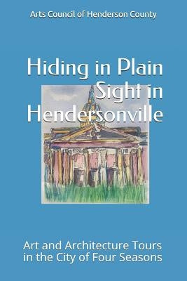 Hiding In Plain Sight in Hendersonville: Art and Architecture Tours in the City of Four Seasons Paperback Independently Published