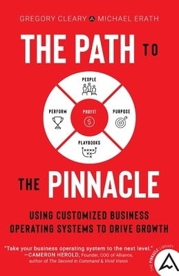 The Path to the Pinnacle: Using Customized Business Operating Systems to Drive Growth by Cleary, Gregory