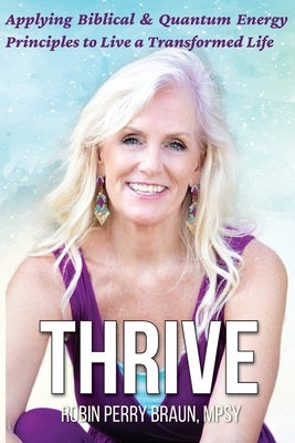 Thrive: Applying Biblical & Quantum Energy Principles to Live a Transformed Life Paperback Bluewater Publications