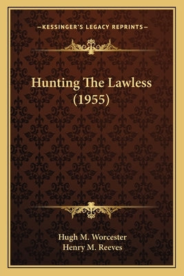 Hunting The Lawless (1955) Paperback Kessinger Publishing
