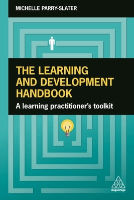 The Learning and Development Handbook: A Learning Practitioner's Toolkit by Parry-Slater, Michelle