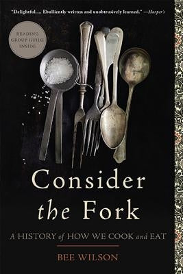 Consider the Fork: A History of How We Cook and Eat Basic Books