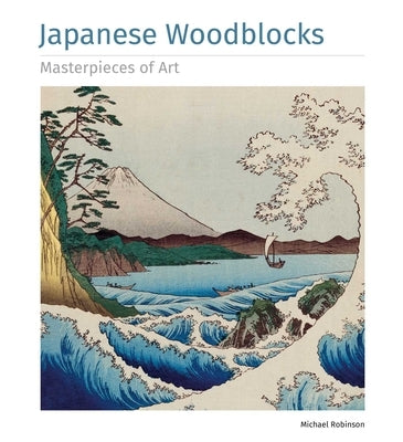 Japanese Woodblocks Masterpieces of Art by Robinson, Michael