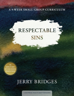 Respectable Sins: A 9-Week Small-Group Curriculum by Bridges, Jerry