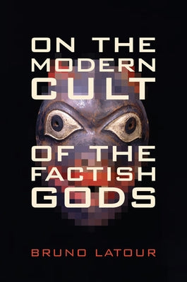On the Modern Cult of the Factish Gods Paperback Duke University Press
