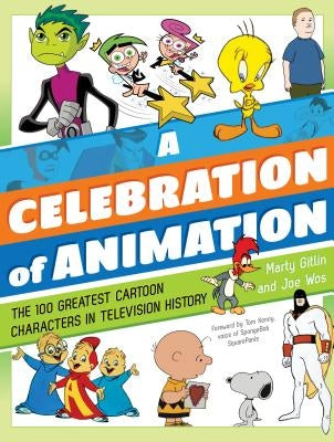 A Celebration of Animation: The 100 Greatest Cartoon Characters in Television History by Gitlin, Martin