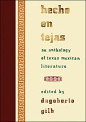 Hecho En Tejas: An Anthology of Texas Mexican Literature by Gilb, Dagoberto