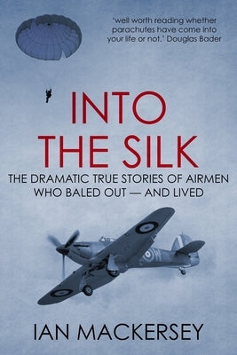 Into the Silk: The Dramatic True Stories of Airmen Who Baled Out - And Lived Paperback Sapere Books