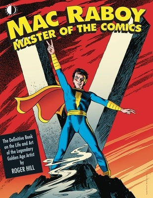 Mac Raboy: Master of the Comics by Hill, Roger