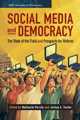 Social Media and Democracy: The State of the Field, Prospects for Reform Paperback Cambridge University Press