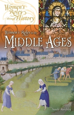 Women's Roles in the Middle Ages by Bardsley, Sandy