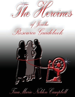 The Heroines of Jericho Resource Guidebook: The Heroines of Jericho Resource Guidebook Paperback Createspace Independent Publishing Platform