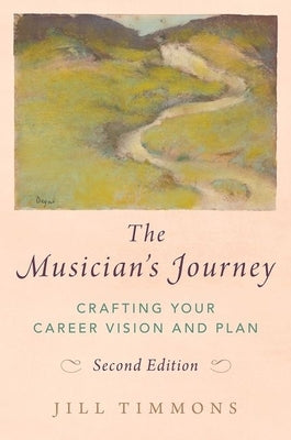The Musician's Journey: Crafting Your Career Vision and Plan by Timmons, Jill