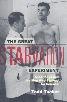The Great Starvation Experiment: Ancel Keys and the Men Who Starved for Science University of Minnesota Press