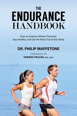 The Endurance Handbook: How to Achieve Athletic Potential, Stay Healthy, and Get the Most Out of Your Body Paperback Skyhorse Publishing