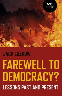Farewell to Democracy?: Lessons Past and Present by Luzkow, Jack Lawrence