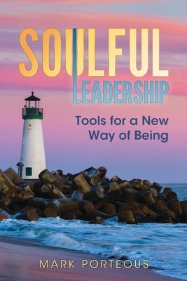 Soulful Leadership: Tools for a New Way of Being Paperback Hybrid Global Publishing