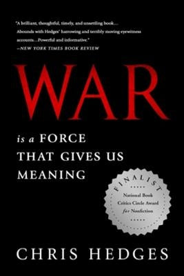 War Is a Force That Gives Us Meaning by Hedges, Chris