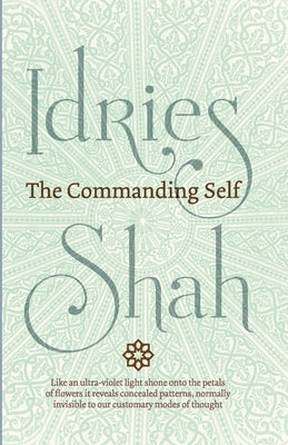 The Commanding Self by Shah, Idries