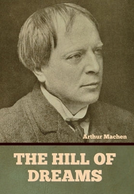 The Hill of Dreams by Machen, Arthur