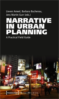 Narrative in Urban Planning: A Practical Field Guide by Ameel, Lieven