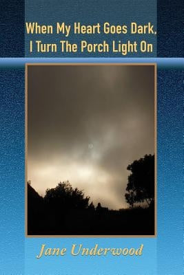 When My Heart Goes Dark, I Turn the Porch Light On Paperback Blue Light Press