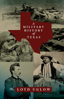A Military History of Texas: Volume 15 by Uglow, Loyd