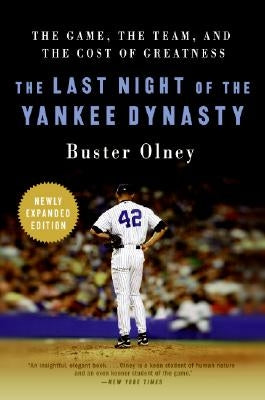 The Last Night of the Yankee Dynasty: The Game, the Team, and the Cost of Greatness by Olney, Buster