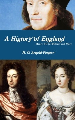 A History of England, Henry VII to William and Mary by Arnold-Forster, H. O.