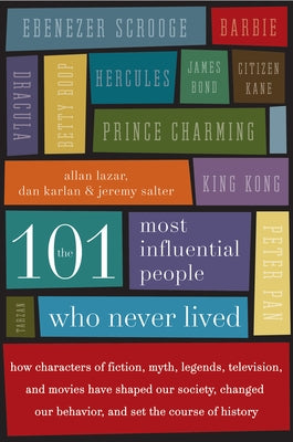 The 101 Most Influential People Who Never Lived: How Characters of Fiction, Myth, Legends, Television, and Movies Have Shaped Our Society, Changed Our Paperback William Morrow & Company