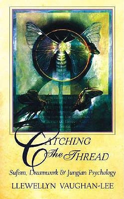 Catching the Thread: Sufism, Dreamwork, and Jungian Psychology by Vaughan-Lee, Llewellyn