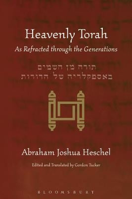 Heavenly Torah: As Refracted Through the Generations by Heschel, Abraham Joshua