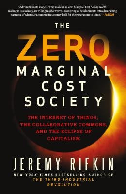 The Zero Marginal Cost Society: The Internet of Things, the Collaborative Commons, and the Eclipse of Capitalism Paperback St. Martin's Griffin