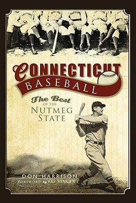 Connecticut Baseball: The Best of the Nutmeg State by Harrison, Don