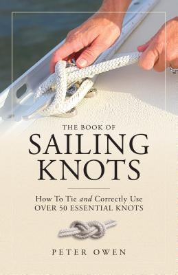 The Book of Sailing Knots: How to Tie and Correctly Use Over 50 Essential Knots Paperback Lyons Press