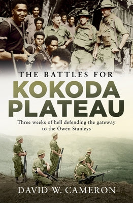 The Battles for Kokoda Plateau: Three Weeks of Hell Defending the Gateway to the Owen Stanleys Paperback Allen & Unwin