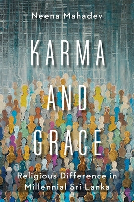 Karma and Grace: Religious Difference in Millennial Sri Lanka Paperback Columbia University Press