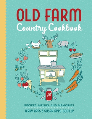Old Farm Country Cookbook: Recipes, Menus, and Memories by Apps, Jerry