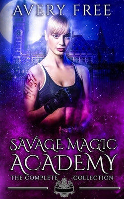 Savage Magic Academy: A Bully Reverse Harem Romance: The Complete Collection Paperback Independently Published
