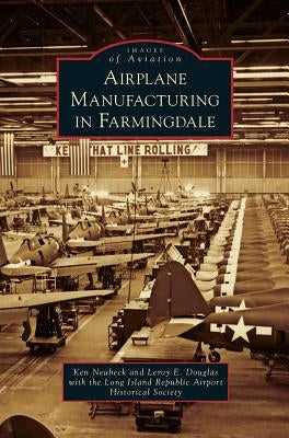 Airplane Manufacturing in Farmingdale by Neubeck, Ken