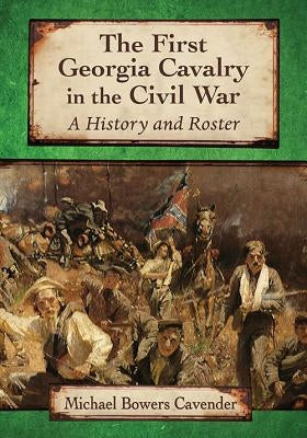 The First Georgia Cavalry in the Civil War Paperback McFarland and Company, Inc.