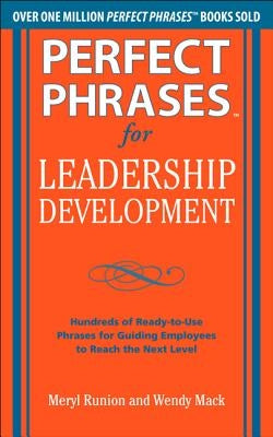 Perfect Phrases for Leadership Development: Hundreds of Ready-To-Use Phrases for Guiding Employees to Reach the Next Level Paperback McGraw-Hill Companies