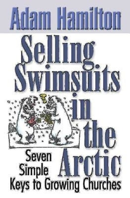 Selling Swimsuits in the Arctic: Seven Simple Keys to Growing Churches Paperback Abingdon Press