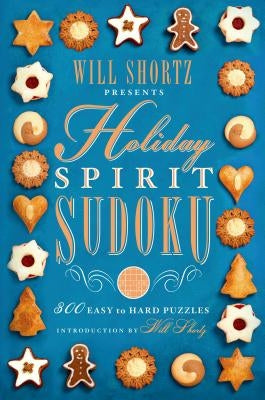 Will Shortz Presents Holiday Spirit Sudoku: 300 Easy to Hard Puzzles Paperback St. Martin's Griffin