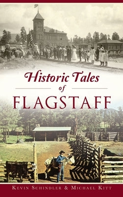 Historic Tales of Flagstaff by Schindler, Kevin