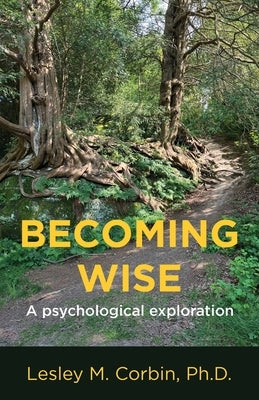 Becoming Wise: A psychological exploration by Corbin, Lesley M.